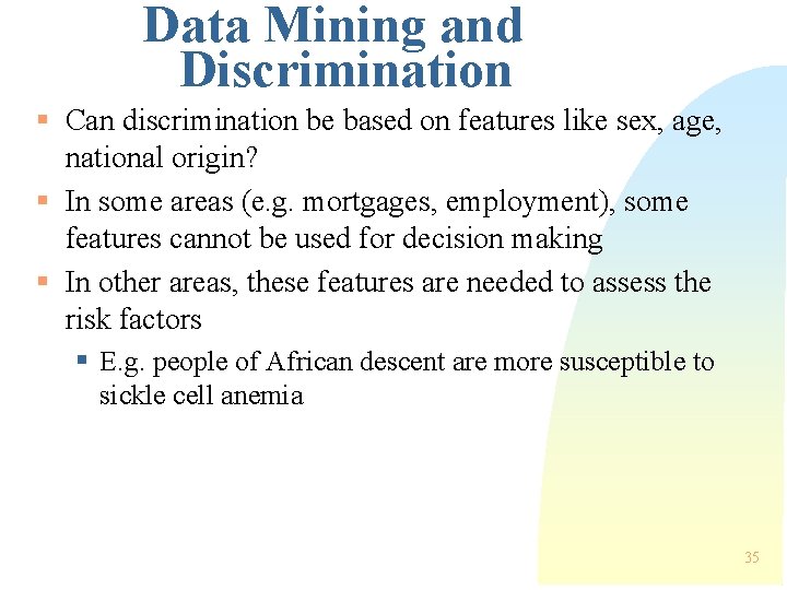 Data Mining and Discrimination § Can discrimination be based on features like sex, age, Data Mining and Discrimination § Can discrimination be based on features like sex, age,