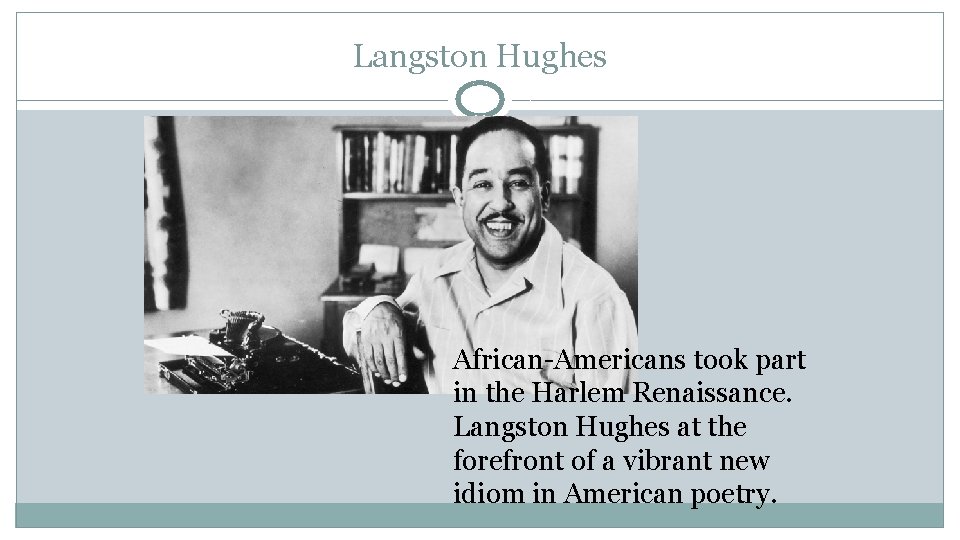 Langston Hughes African-Americans took part in the Harlem Renaissance. Langston Hughes at the forefront