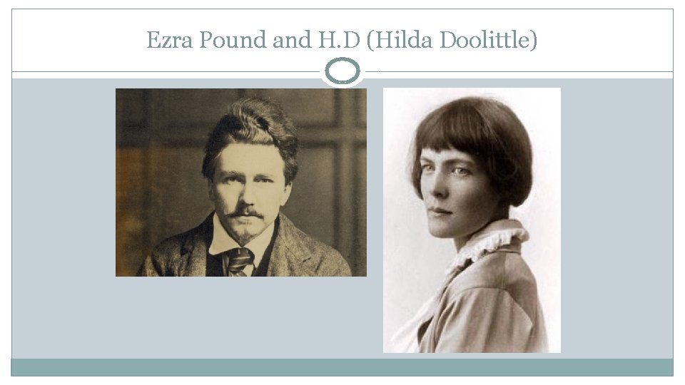 Ezra Pound and H. D (Hilda Doolittle) 