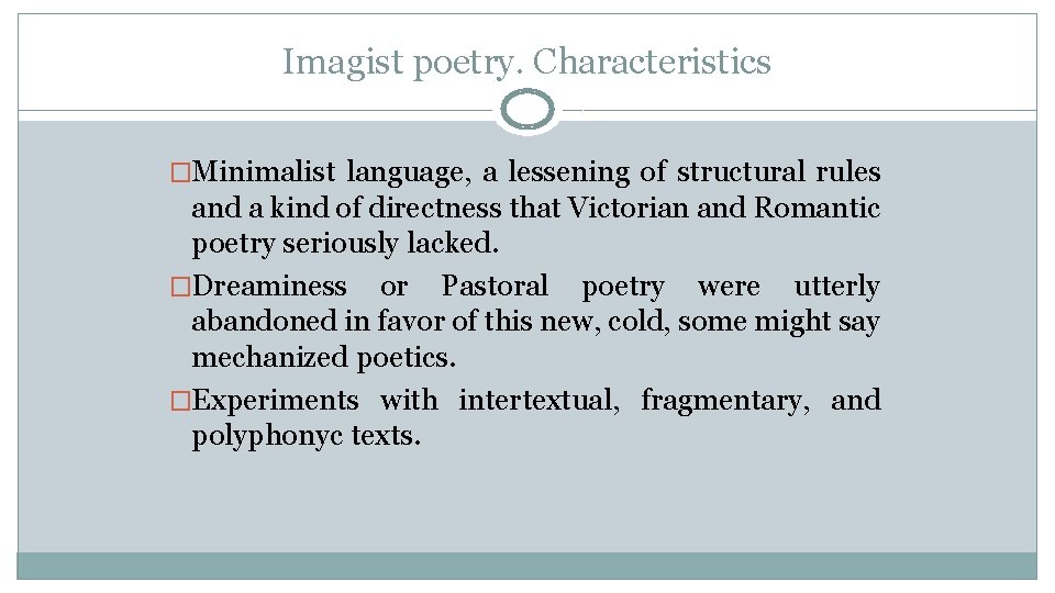 Imagist poetry. Characteristics �Minimalist language, a lessening of structural rules and a kind of
