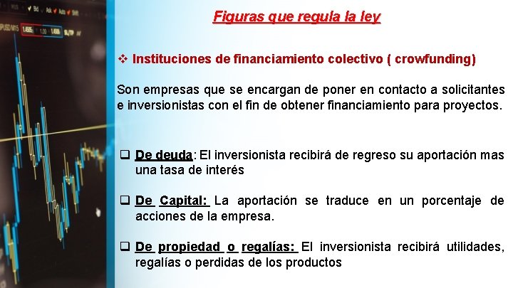 Figuras que regula la ley v Instituciones de financiamiento colectivo ( crowfunding) Son empresas