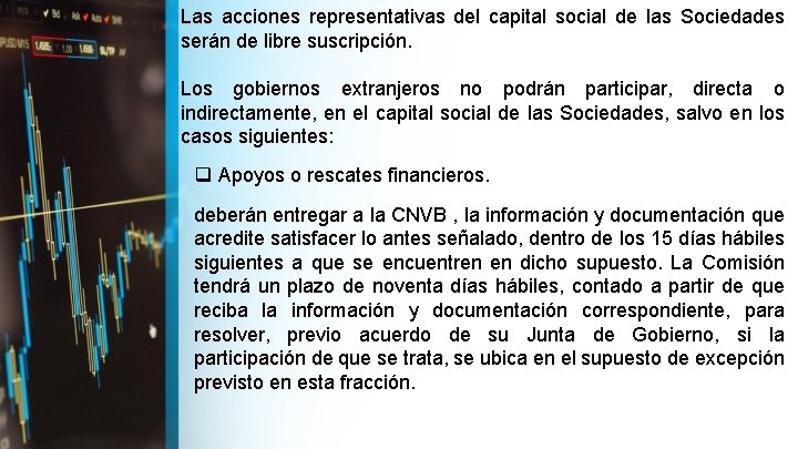 Las acciones representativas del capital social de las Sociedades serán de libre suscripción. Los