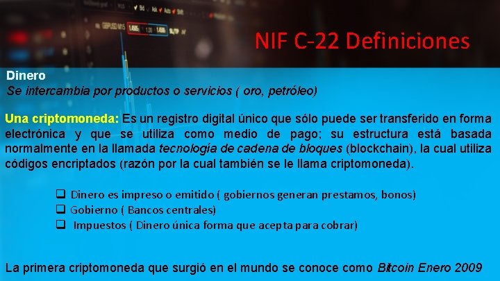 NIF C-22 Definiciones Dinero Se intercambia por productos o servicios ( oro, petróleo) Una