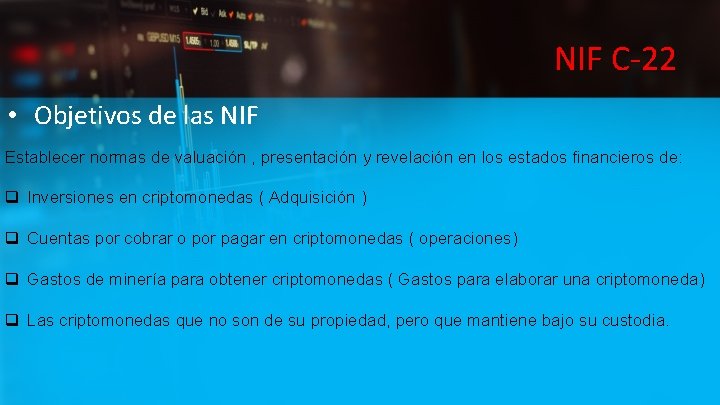 NIF C-22 • Objetivos de las NIF Establecer normas de valuación , presentación y