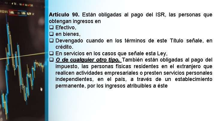 Artículo 90. Están obligadas al pago del ISR, las personas que obtengan ingresos en