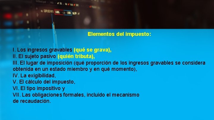 Elementos del impuesto: I. Los ingresos gravables (qué se grava), II. El sujeto pasivo