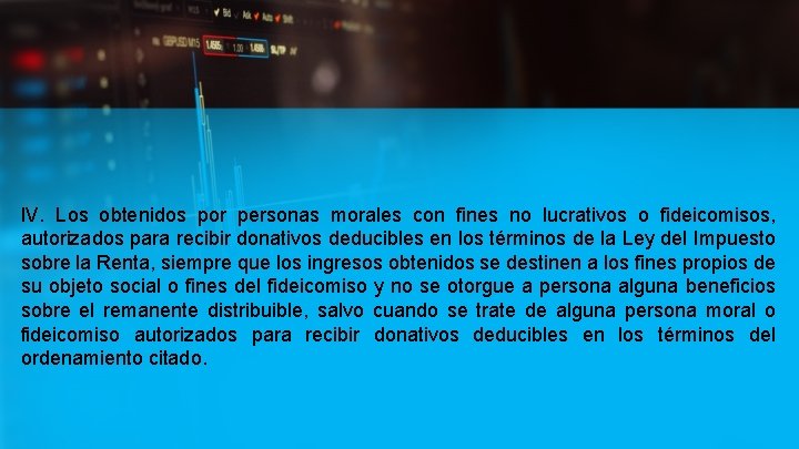 IV. Los obtenidos por personas morales con fines no lucrativos o fideicomisos, autorizados para