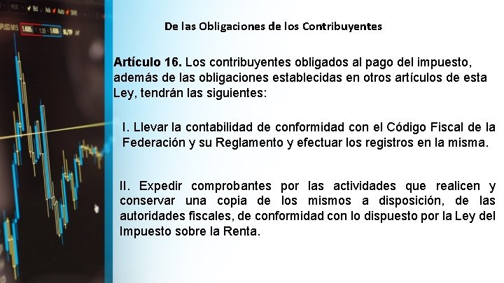 De las Obligaciones de los Contribuyentes Artículo 16. Los contribuyentes obligados al pago del