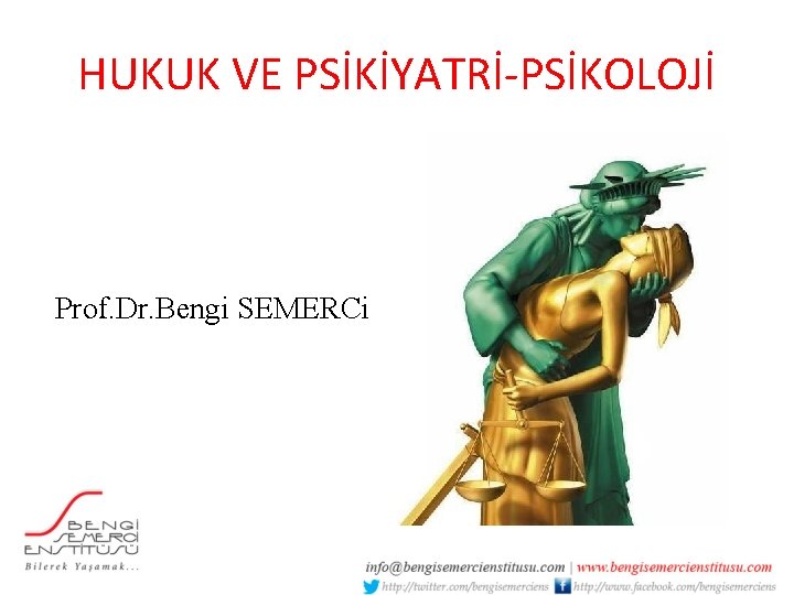 HUKUK VE PSİKİYATRİ-PSİKOLOJİ Prof. Dr. Bengi SEMERCi 