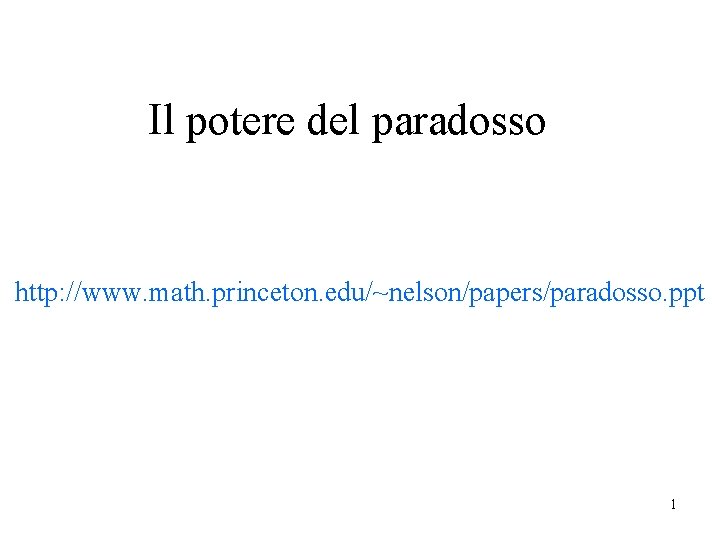 Il potere del paradosso http: //www. math. princeton. edu/~nelson/papers/paradosso. ppt 1 