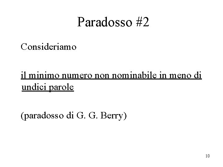 Paradosso #2 Consideriamo il minimo numero non nominabile in meno di undici parole (paradosso