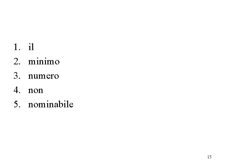 1. 2. 3. 4. 5. il minimo numero non nominabile 15 