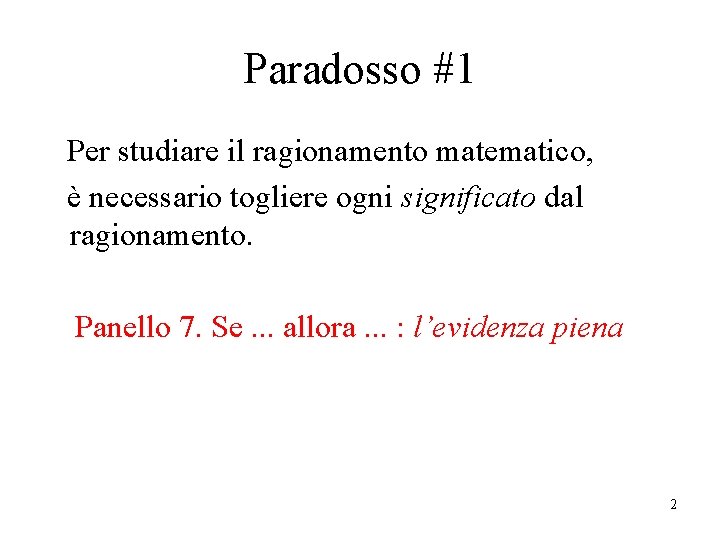 Paradosso #1 Per studiare il ragionamento matematico, è necessario togliere ogni significato dal ragionamento.