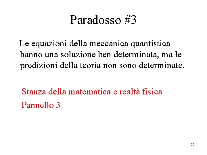 Paradosso #3 Le equazioni della meccanica quantistica hanno una soluzione ben determinata, ma le