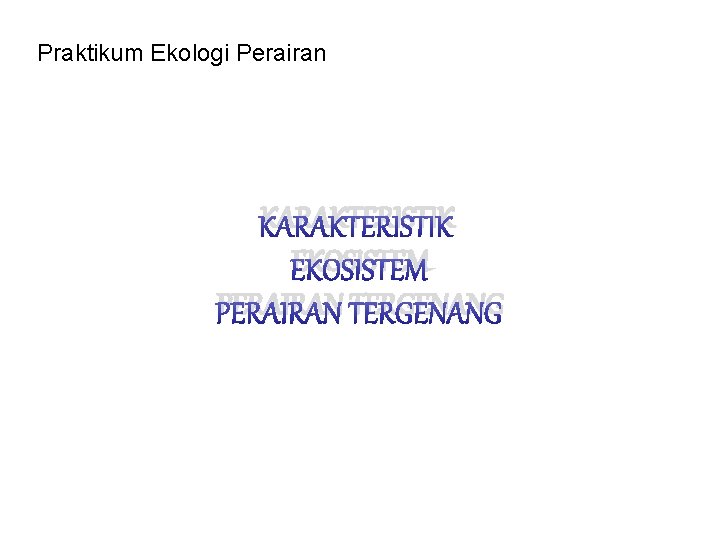 Praktikum Ekologi Perairan KARAKTERISTIK EKOSISTEM PERAIRAN TERGENANG 