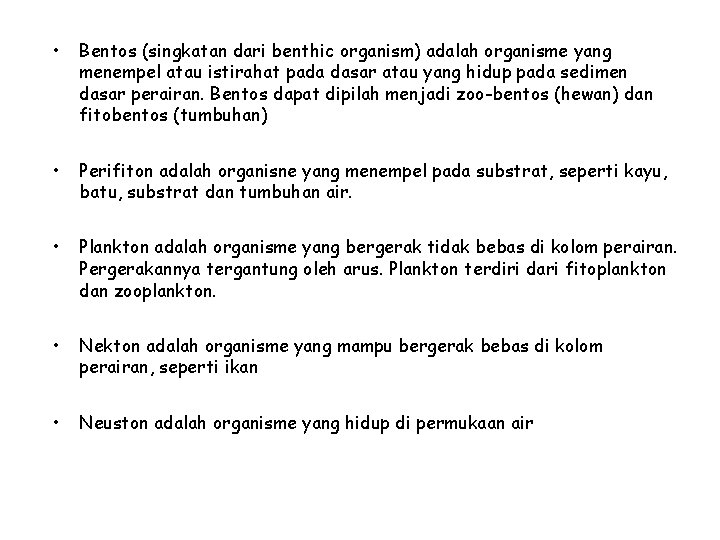  • Bentos (singkatan dari benthic organism) adalah organisme yang menempel atau istirahat pada