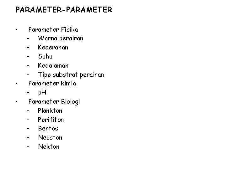 PARAMETER-PARAMETER • • • Parameter Fisika – Warna perairan – Kecerahan – Suhu –