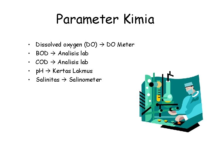 Parameter Kimia • • • Dissolved oxygen (DO) DO Meter BOD Analisis lab COD