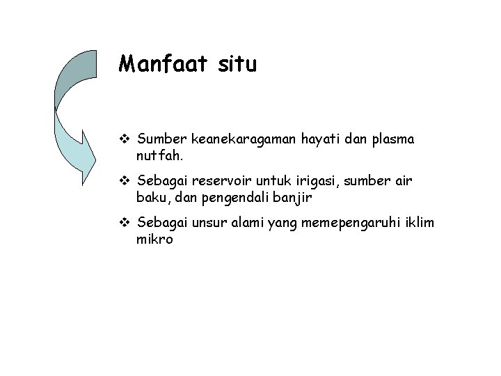 Manfaat situ v Sumber keanekaragaman hayati dan plasma nutfah. v Sebagai reservoir untuk irigasi,