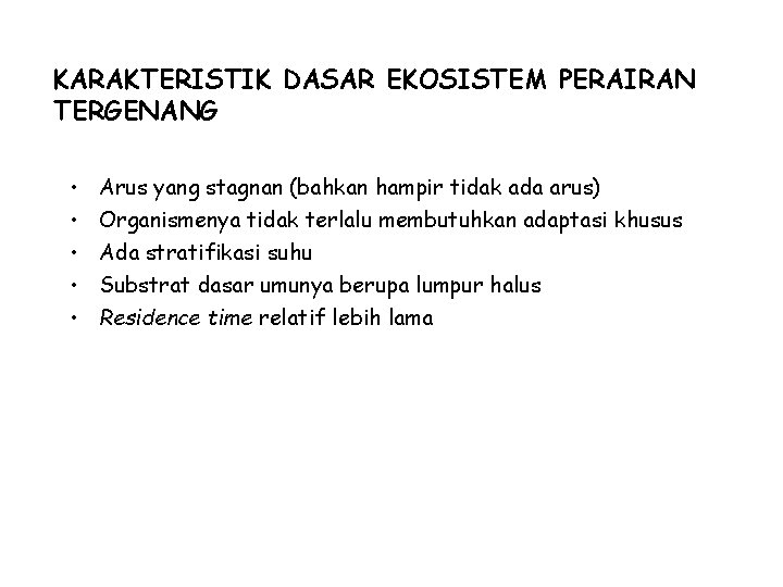 KARAKTERISTIK DASAR EKOSISTEM PERAIRAN TERGENANG • • • Arus yang stagnan (bahkan hampir tidak