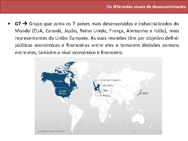 Os diferentes níveis de desenvolvimento G 7 Grupo que junta os 7 países mais