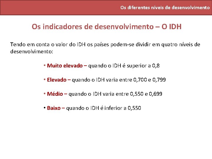 Os diferentes níveis de desenvolvimento Os indicadores de desenvolvimento – O IDH Tendo em