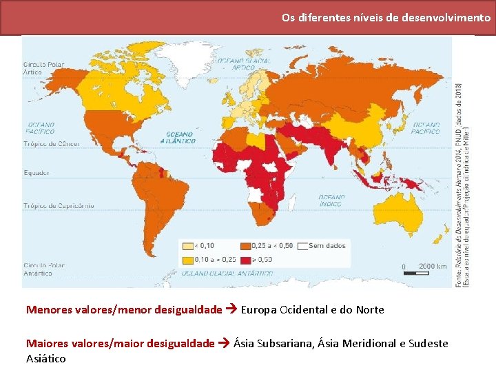 Os diferentes níveis de desenvolvimento Menores valores/menor desigualdade Europa Ocidental e do Norte Maiores