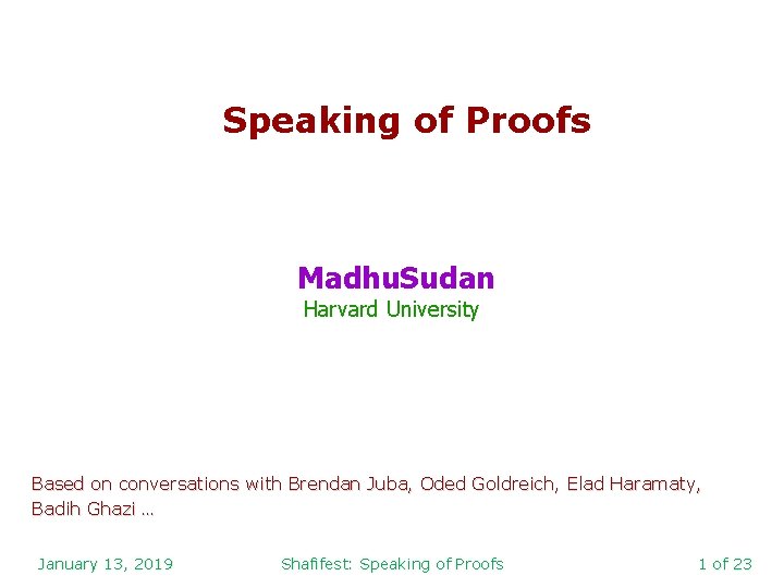 Speaking of Proofs Madhu. Sudan Harvard University Based on conversations with Brendan Juba, Oded