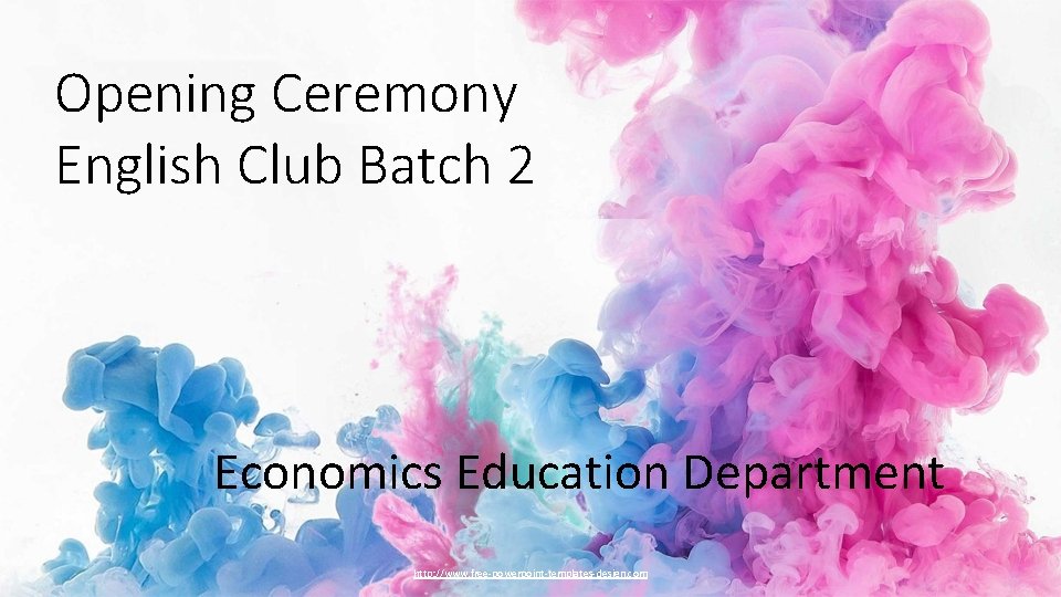 Opening Ceremony English Club Batch 2 Economics Education Department http: //www. free-powerpoint-templates-design. com 