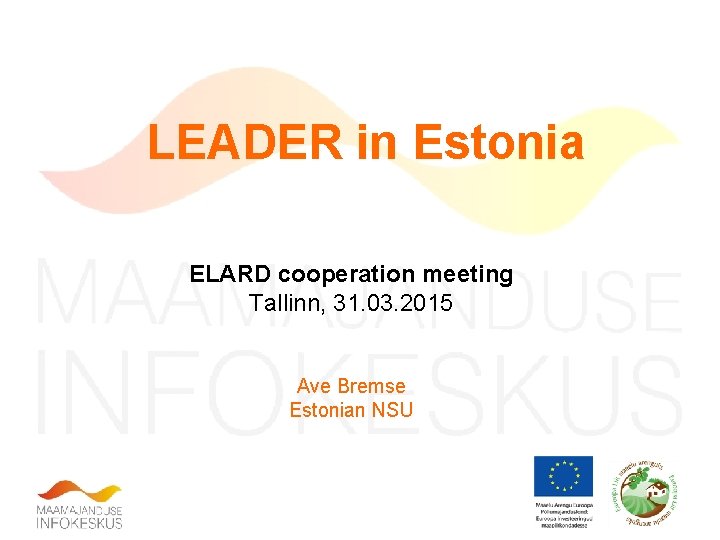 LEADER in Estonia ELARD cooperation meeting Tallinn, 31. 03. 2015 Ave Bremse Estonian NSU