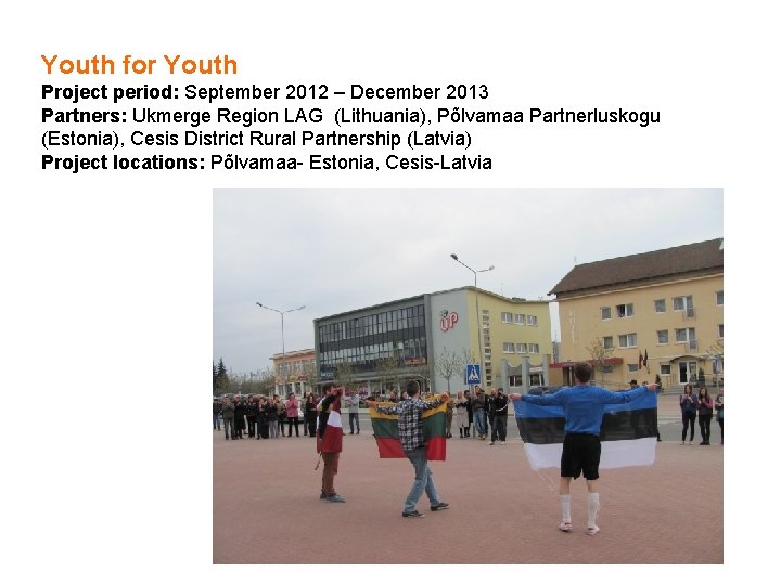 Youth for Youth Project period: September 2012 – December 2013 Partners: Ukmerge Region LAG
