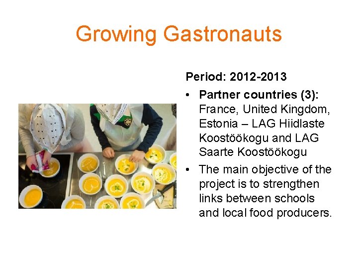 Growing Gastronauts Period: 2012 -2013 • Partner countries (3): France, United Kingdom, Estonia –