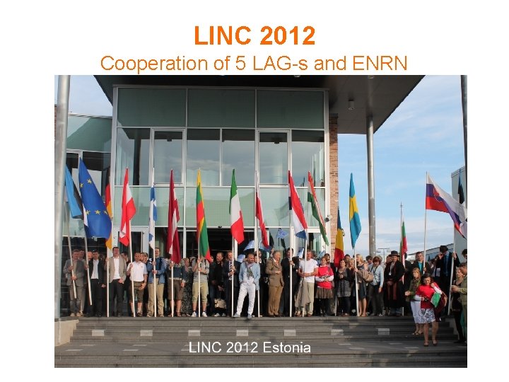 LINC 2012 Cooperation of 5 LAG-s and ENRN 