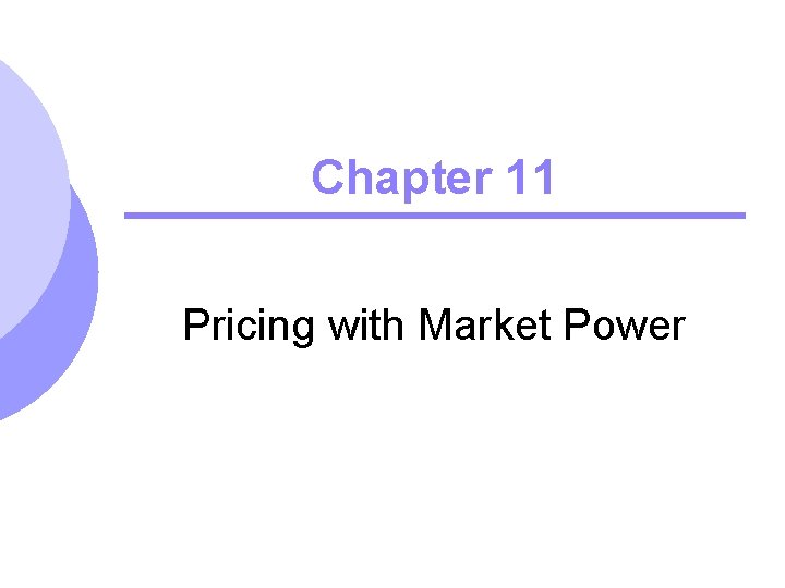 Chapter 11 Pricing with Market Power 