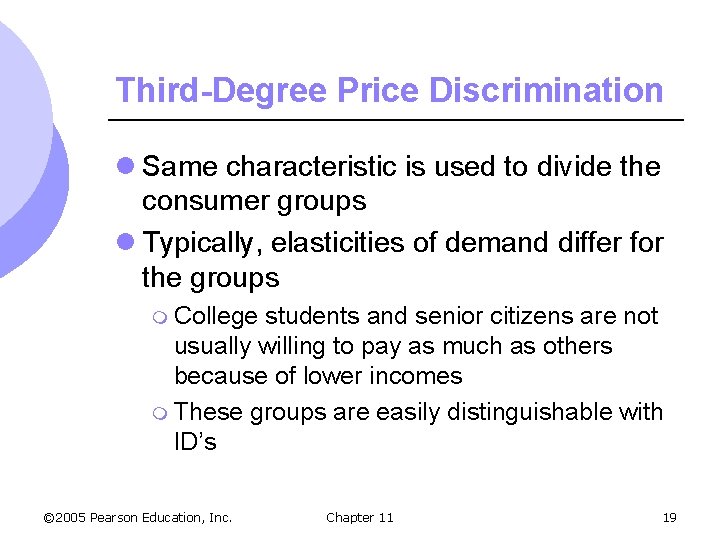 Third-Degree Price Discrimination l Same characteristic is used to divide the consumer groups l