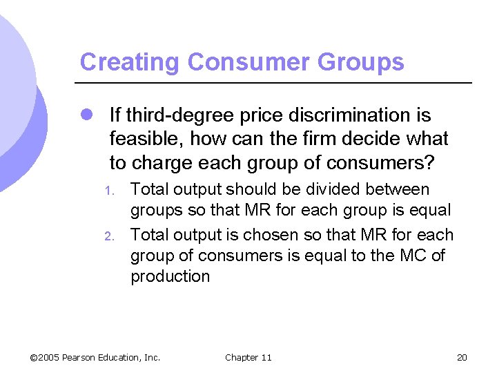 Creating Consumer Groups l If third-degree price discrimination is feasible, how can the firm