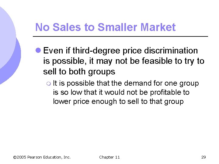 No Sales to Smaller Market l Even if third-degree price discrimination is possible, it