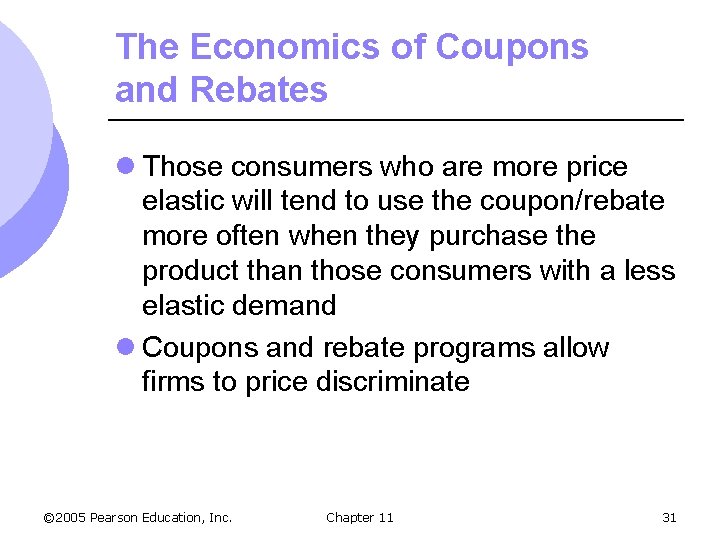 The Economics of Coupons and Rebates l Those consumers who are more price elastic