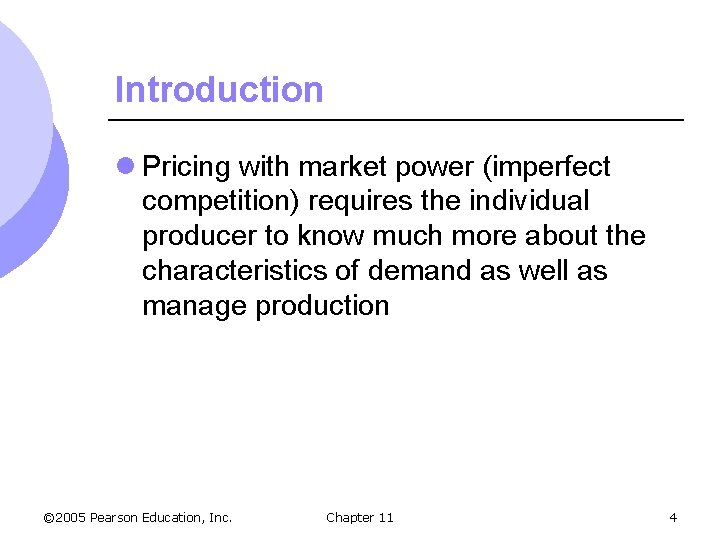 Introduction l Pricing with market power (imperfect competition) requires the individual producer to know