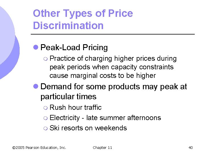 Other Types of Price Discrimination l Peak-Load Pricing m Practice of charging higher prices
