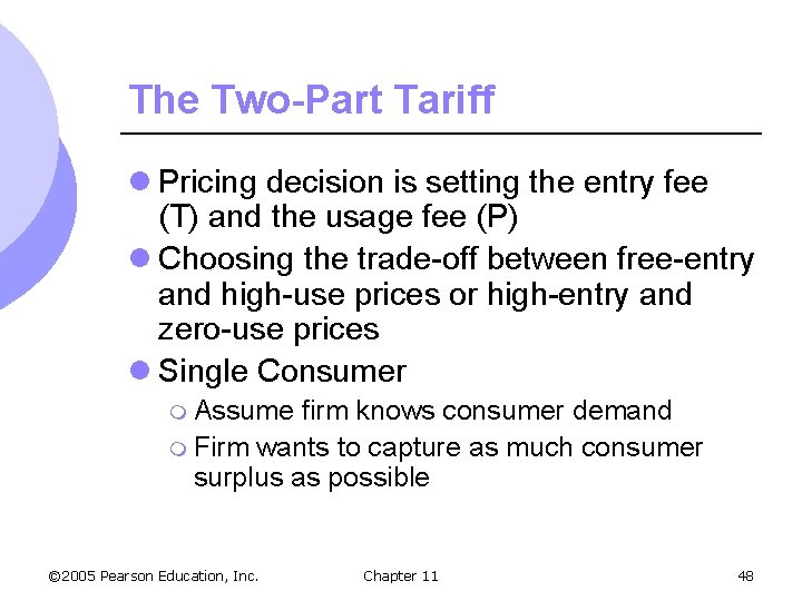 The Two-Part Tariff l Pricing decision is setting the entry fee (T) and the