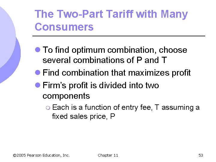 The Two-Part Tariff with Many Consumers l To find optimum combination, choose several combinations