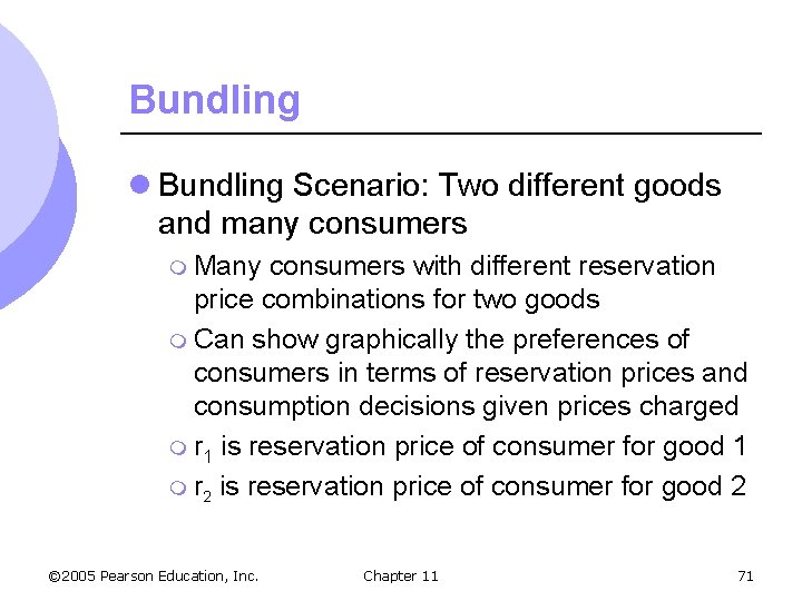 Bundling l Bundling Scenario: Two different goods and many consumers m Many consumers with