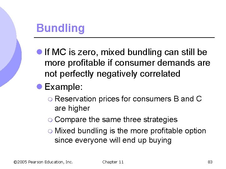 Bundling l If MC is zero, mixed bundling can still be more profitable if