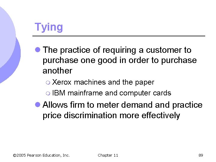 Tying l The practice of requiring a customer to purchase one good in order