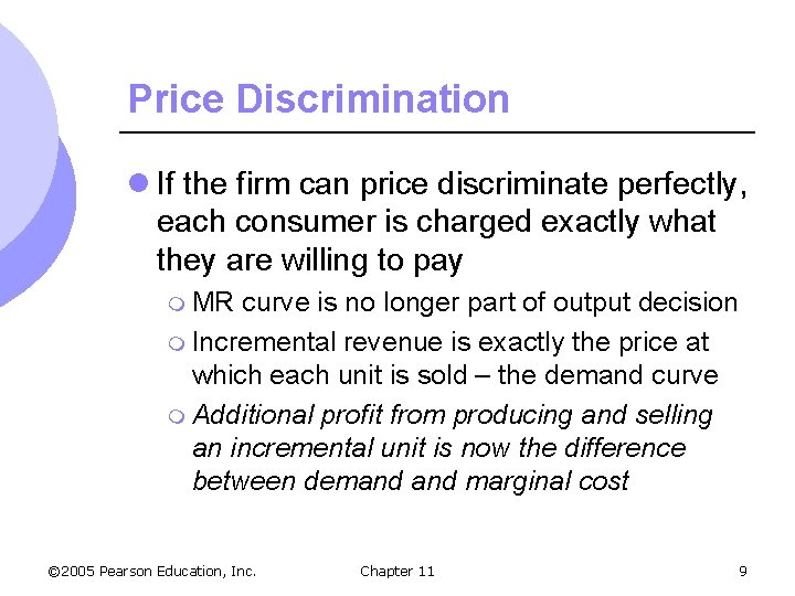 Price Discrimination l If the firm can price discriminate perfectly, each consumer is charged