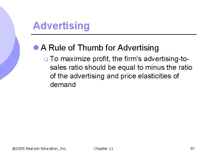 Advertising l A Rule of Thumb for Advertising m To maximize profit, the firm’s