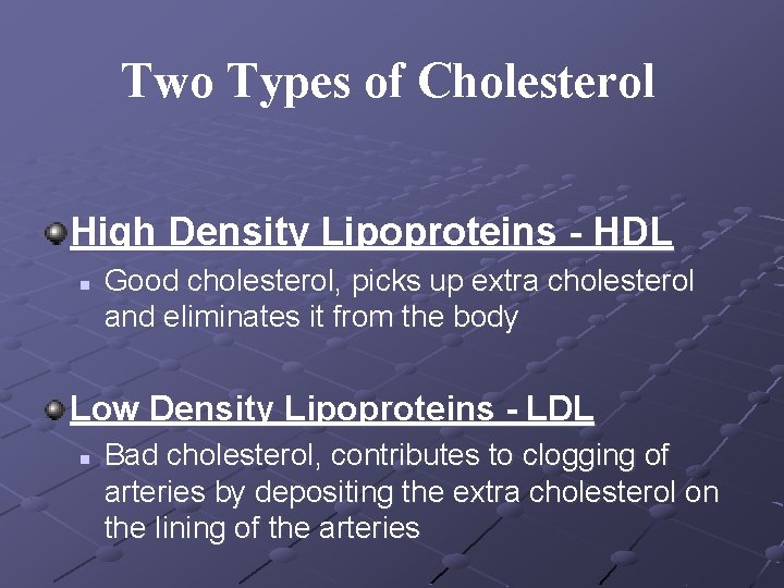 Two Types of Cholesterol High Density Lipoproteins - HDL n Good cholesterol, picks up