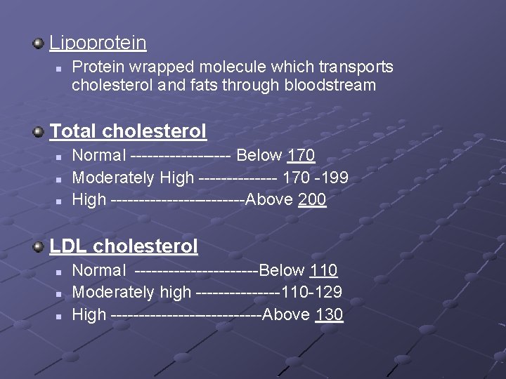 Lipoprotein n Protein wrapped molecule which transports cholesterol and fats through bloodstream Total cholesterol