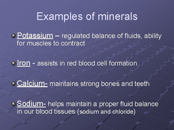 Examples of minerals Potassium – regulated balance of fluids, ability for muscles to contract
